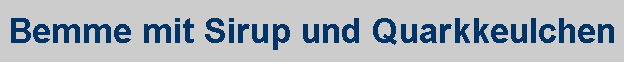 Bemme mit Sirup und Quarkkeulchen